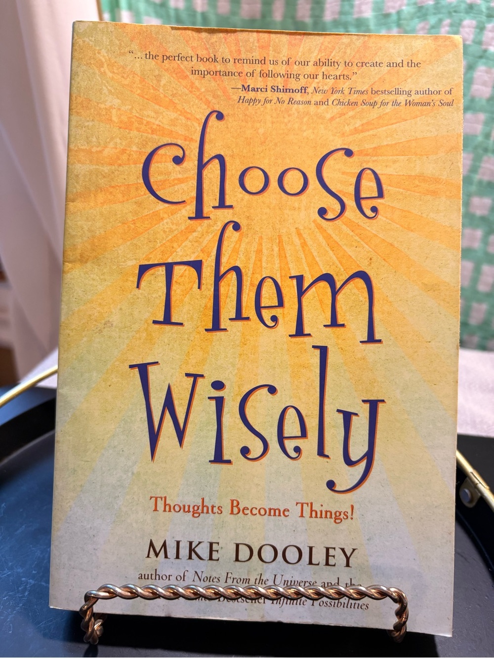 Choose Them Wisely. Thoughts Become Things! by Mike Dooley - Yellow Cover